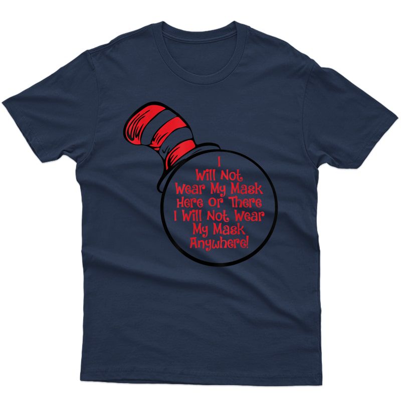 I Will Not Wear My Mask Here Or There Funny Anti Mask T-shirt