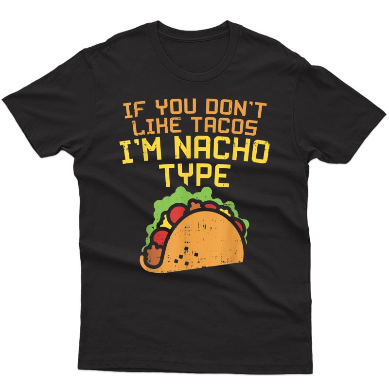 If You Dont Like Tacos Im Nacho Type Shirt Funny Tuesday