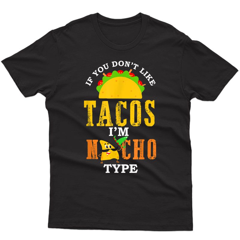 If You Dont Like Tacos Im Nacho Type Taco Tuesday T Shirt
