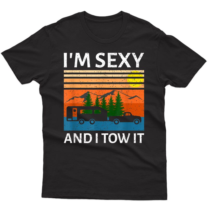 Im Sexy And I Tow It Funny Camping Trailer Camper Van Retro T-shirt