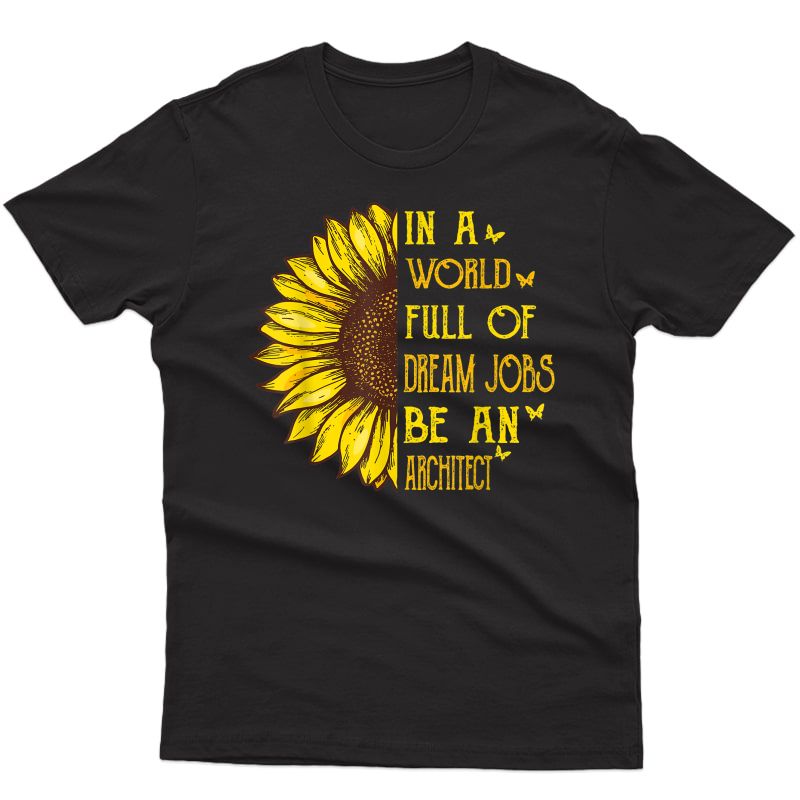In A World Full Of Dream Jobs Be An Architect Tshirt