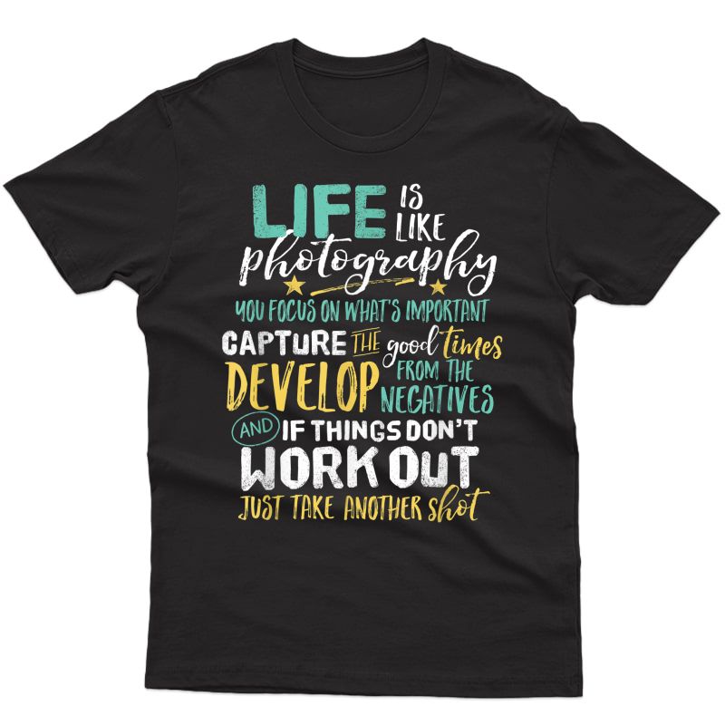 Inspirational Photography Life Quote Photographer T-shirt