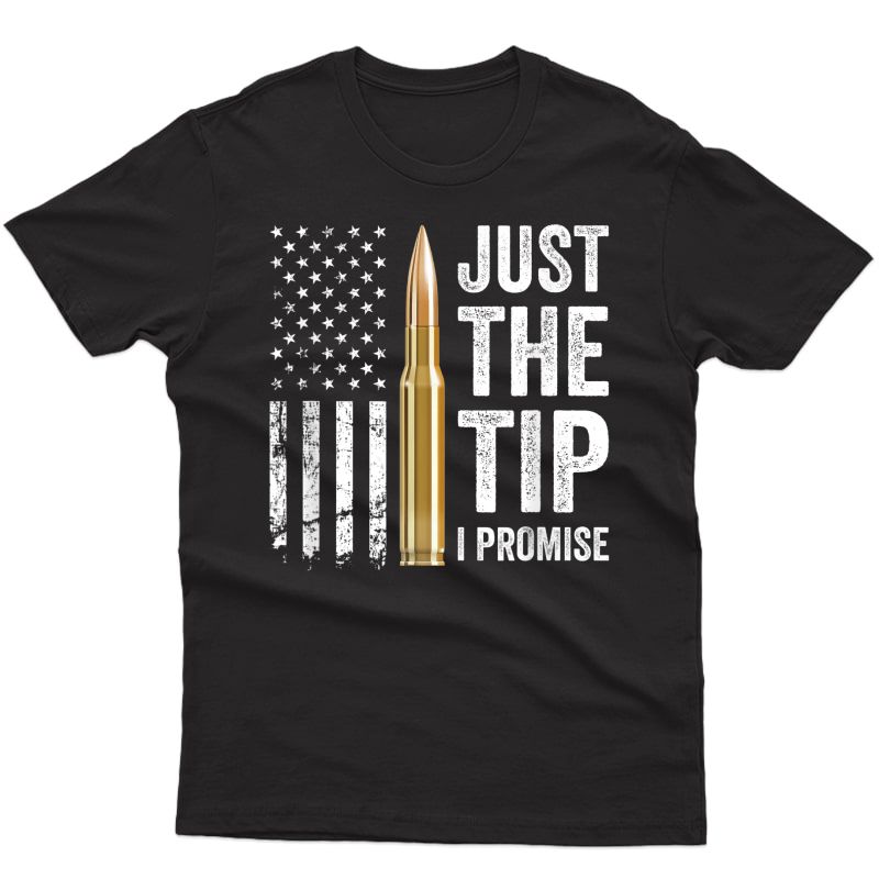 Just The Tip I Promise - Funny Gun Owner Pro Guns Usa Flag T-shirt