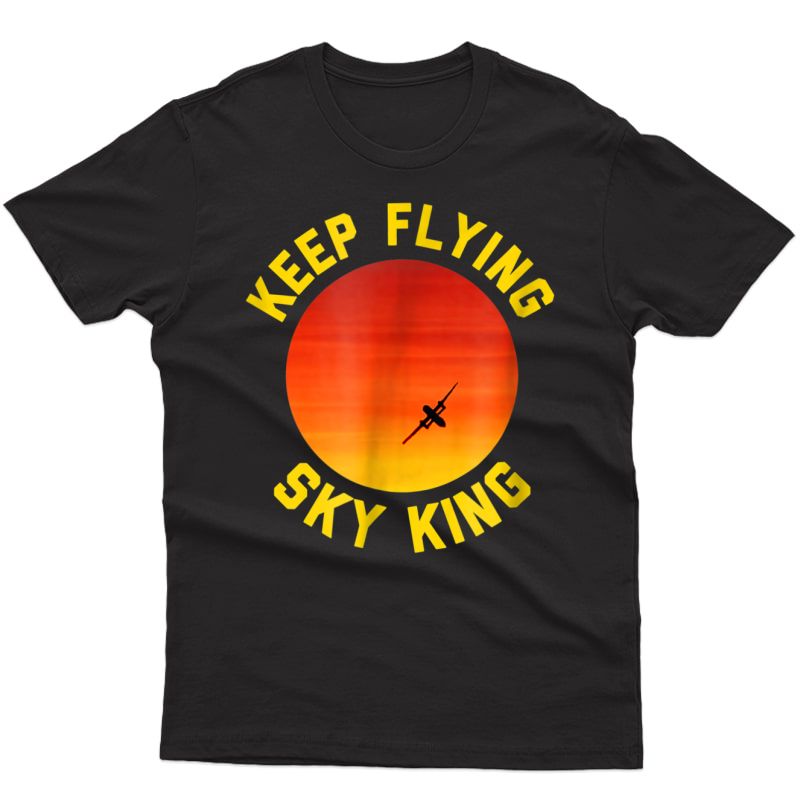 Keep Flying Sky King - Aviation Pilot Airplane T-shirt