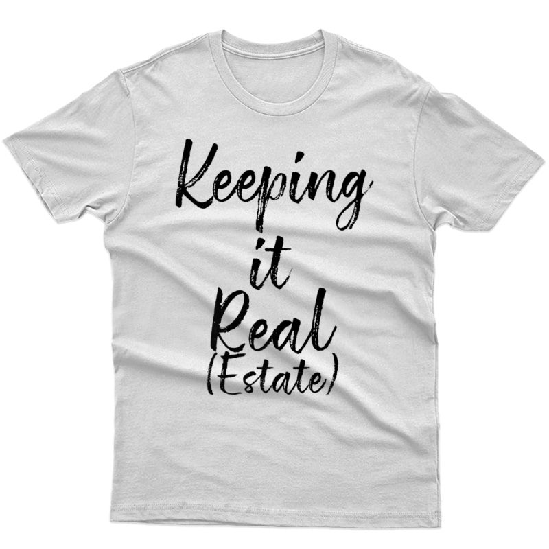 Keeping It Real Estate Tee, Real Estate Agent, Realtor Gifts Shirts