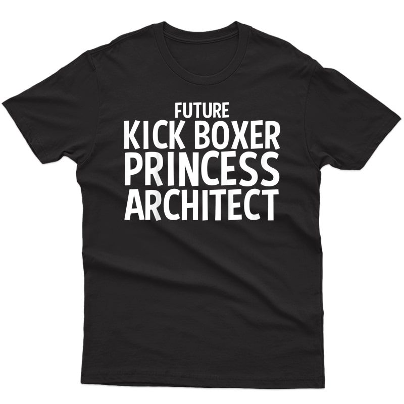  Future Kick Boxer Princess Architect Job Gift Idea For Girls T-shirt
