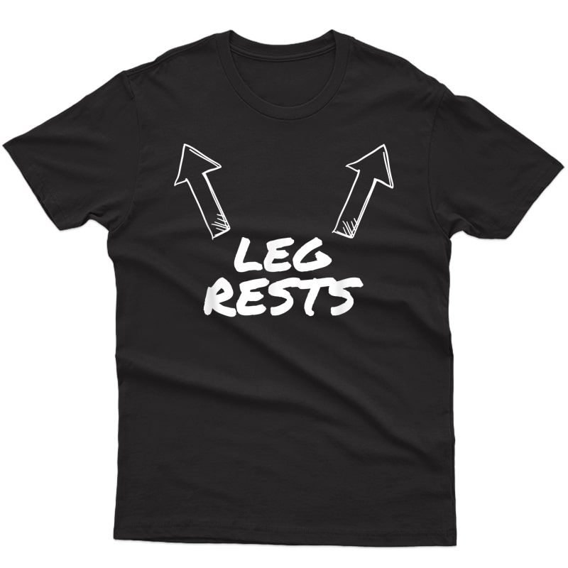 Leg Rests Funny Adult Humor T-shirt T-shirt
