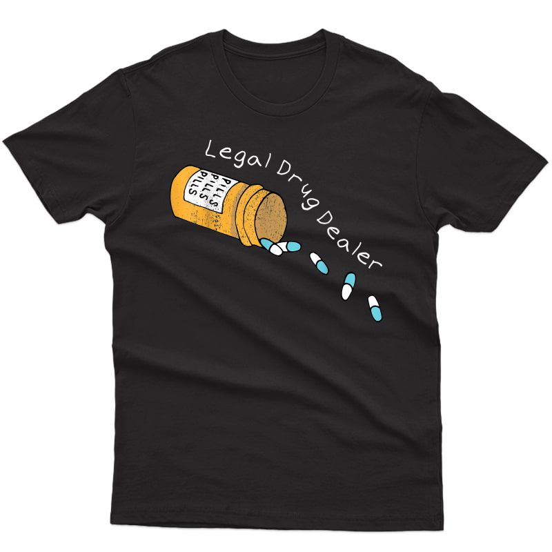 Legal Drug Dealer Funny Pharmacy Pharmacist T-shirt