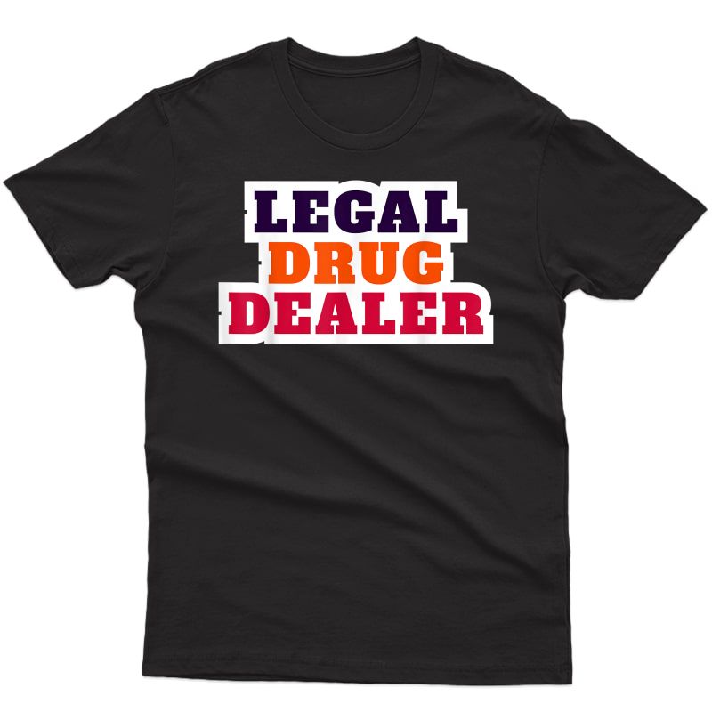 Legal Drug Dealer Pharmacist T-shirt