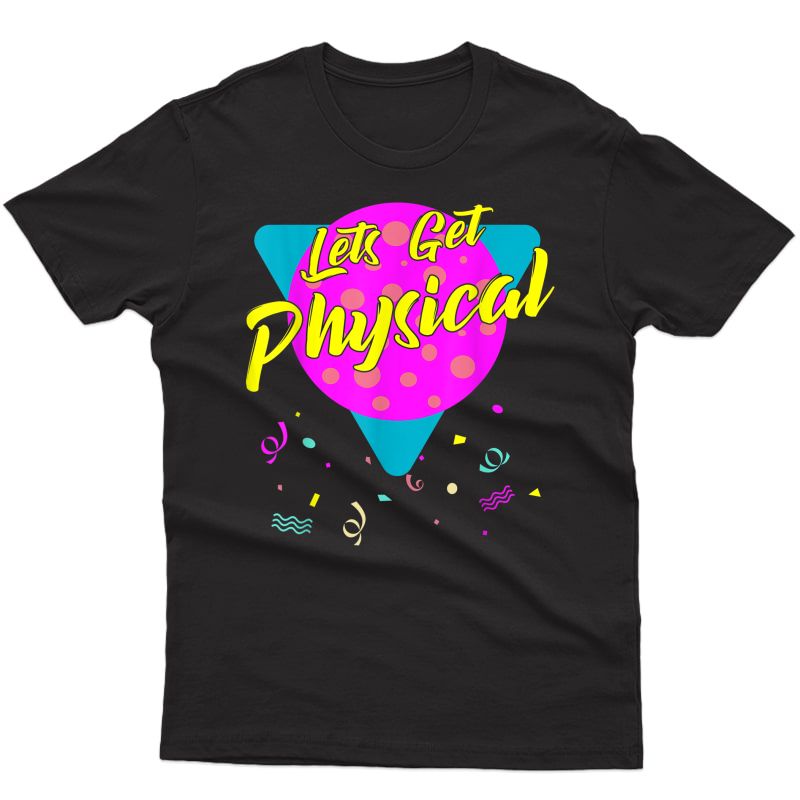 Lets Get Physical Workout Gym Tee Totally Rad 80's T-shirt