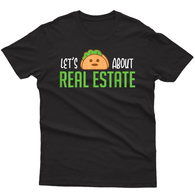 Lets Taco About Real Estate I Funny Realtor T-shirt Gift T-shirt