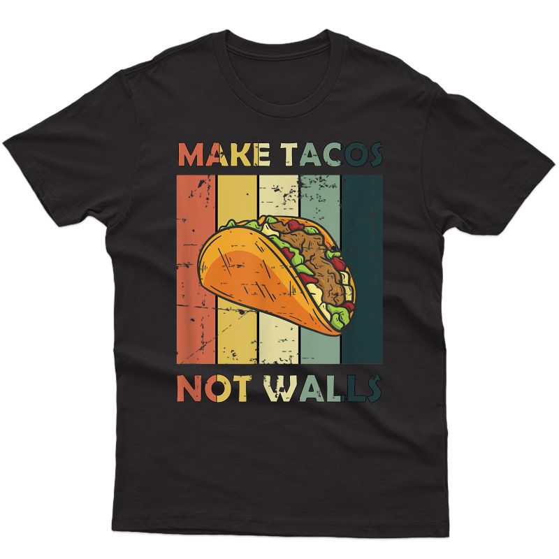 Make Tacos Not Walls Shirt No Borders T-shirt
