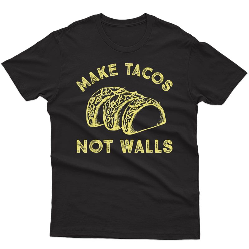 Make Tacos Not Walls Tshirt For 