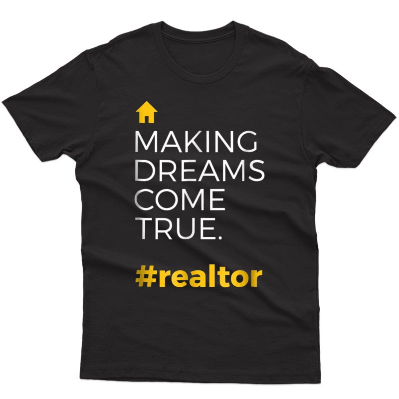 Making Dreams Come True #realtor Novelty T-shirt