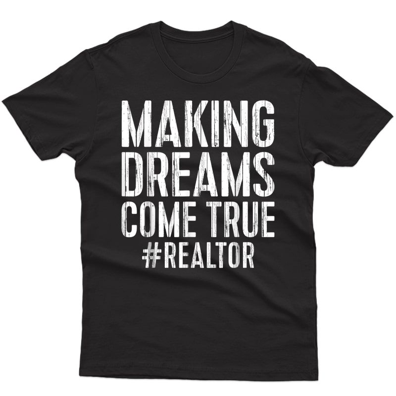 Making Dreams Come True T-shirt Hashtag Realtor Gift Shirt