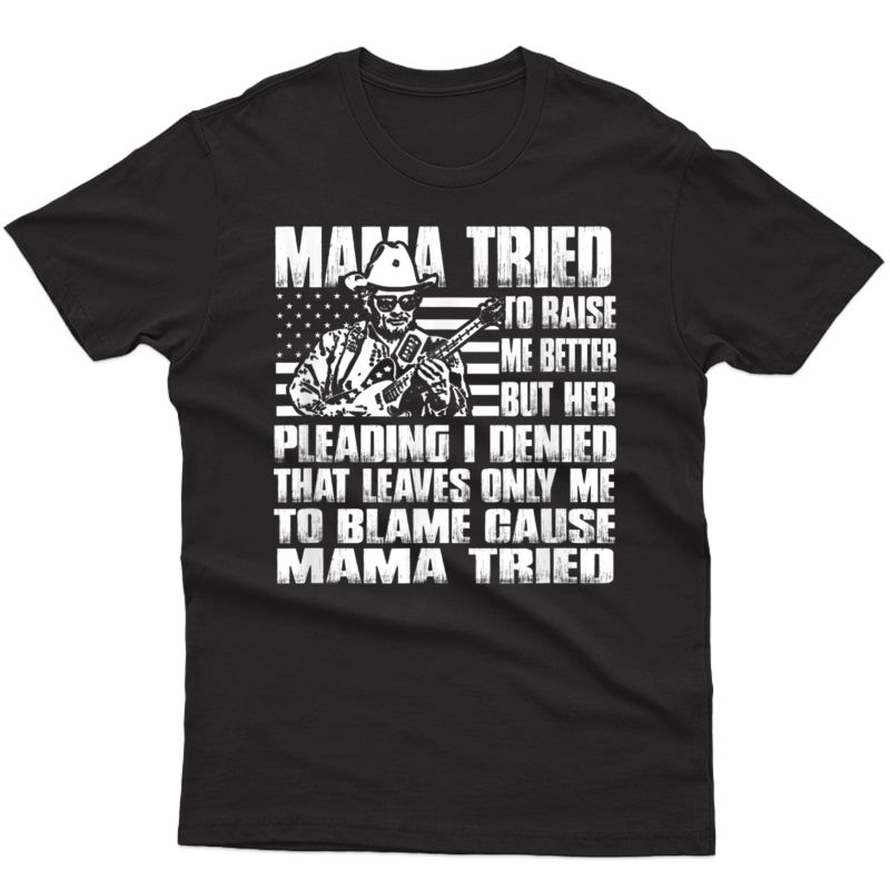 Mama Tried To Raise Me Better T-shirt