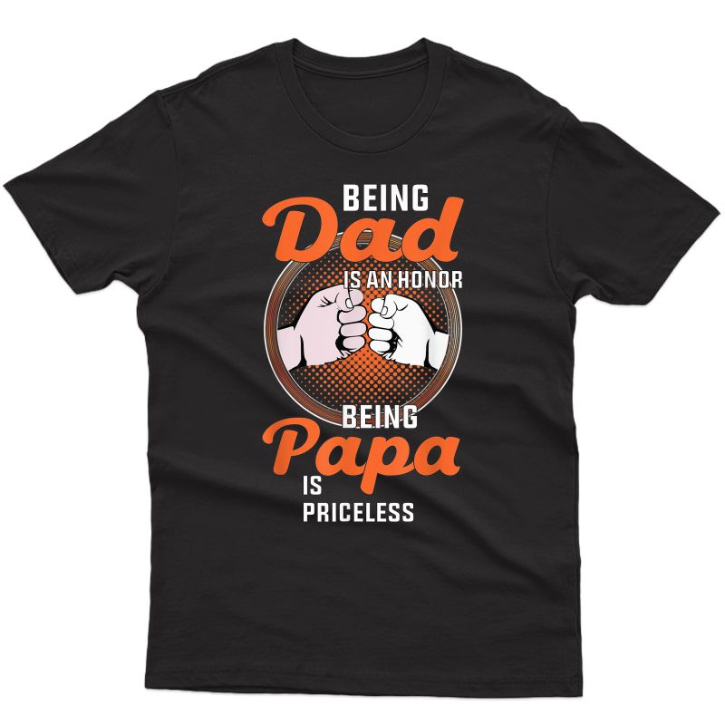 S Being Dad Is An Honor Being Papa Is Priceless T-shirt