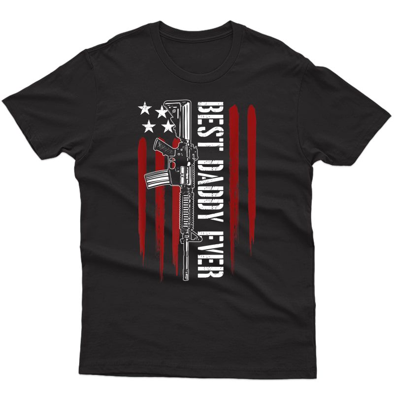 S Best Daddy Ever Gun Rights Ar-15 American Flag Patriotic T-shirt