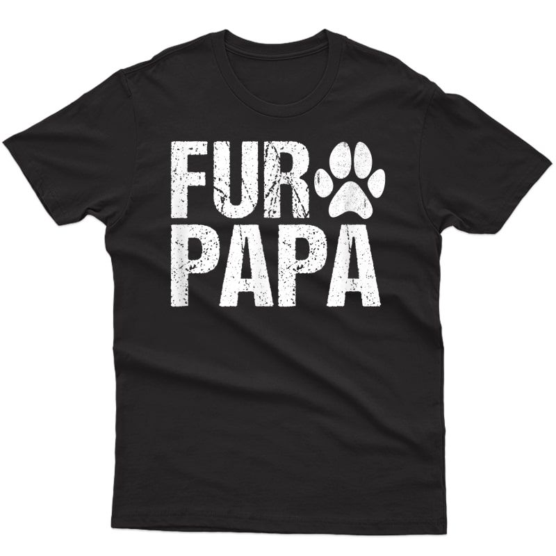 S Funny Fur Papa Shirt Pet Lover Dog Dad T-shirt Fathers Day