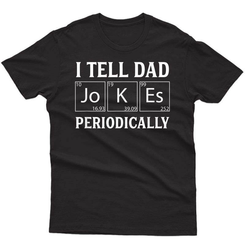 S Funny Periodic Table Jokes On Dads For Fathers Day T-shirt