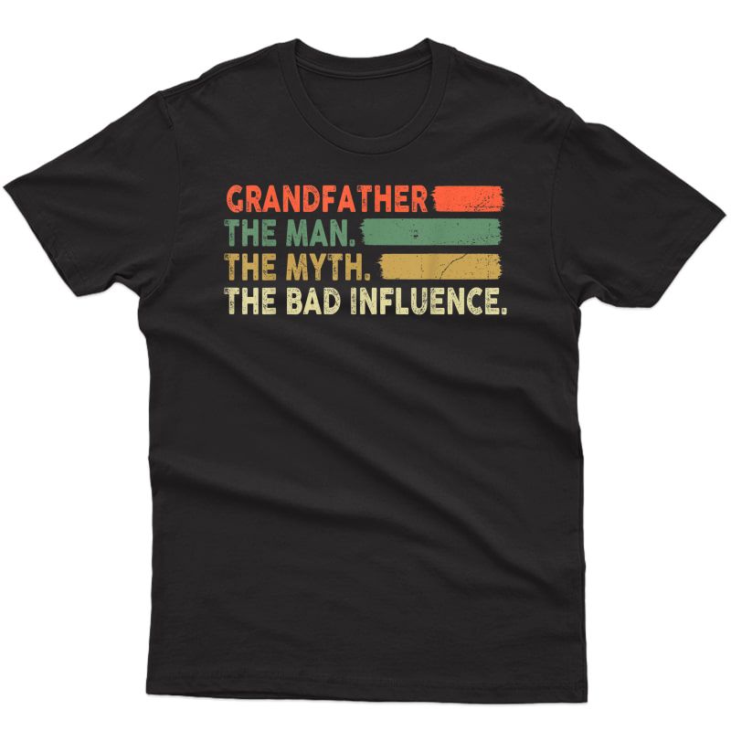 S Grandfather The Man The Myth The Bad Influence Tshirt