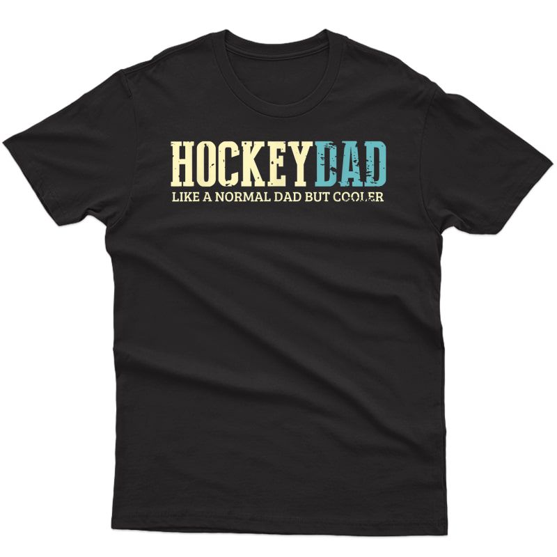 S Hockey Dad Like Normal Dad But Cooler Hockey Dad Gifts T-shirt