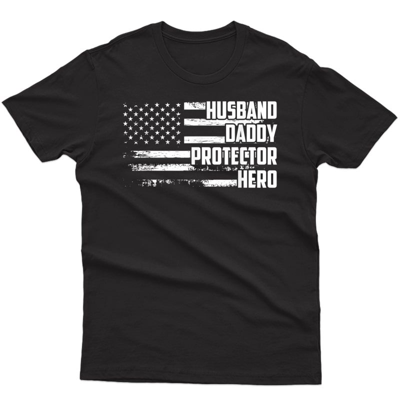 S Husband Daddy Protector Hero Us Flag Veteran Fathers Day T-shirt