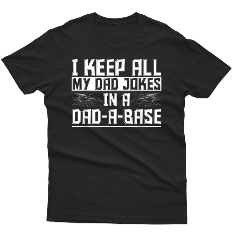S I Keep All My Dad Jokes In A Dad A Base Punny Dad Jokes T-shirt