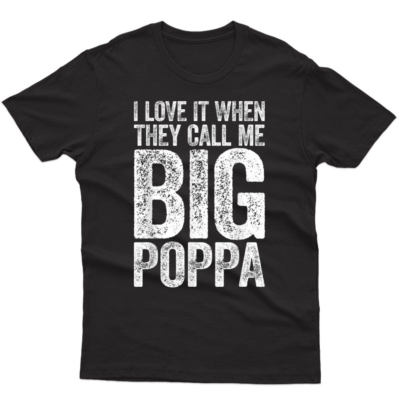 S I Love It When They Call Me Big Poppa T-shirt Father's Day T-shirt