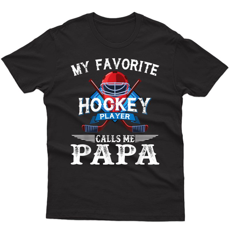 S My Favorite Hockey Player Calls Me Papa Funny Dad Gifts T-shirt
