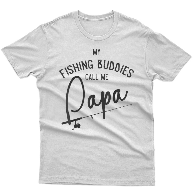 S My Fishing Buddies Call Me Papa Shirt Fathers Day Gift 3 T-shirt