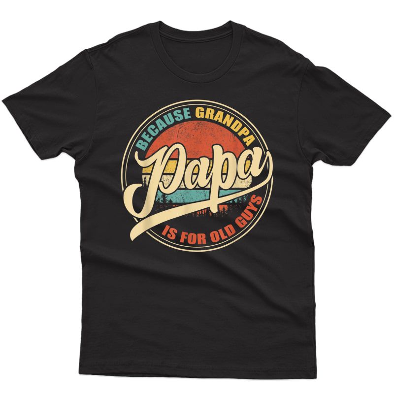 S Papa Because Grandpa Is For Old Guys Funny Vintage Retro T-shirt