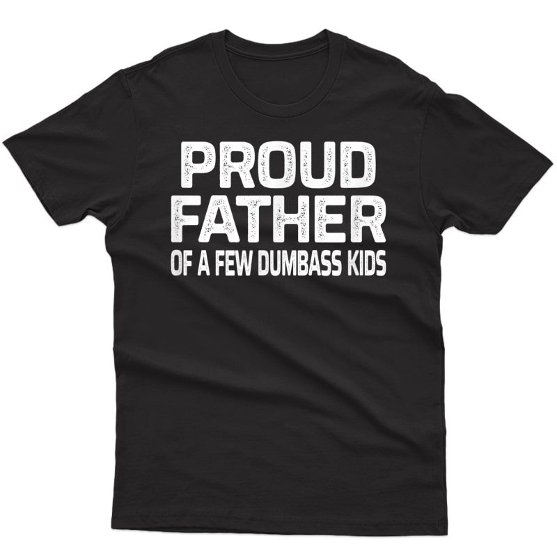 S Proud Father Of A Few Dumbass - Vintage Style - T-shirt