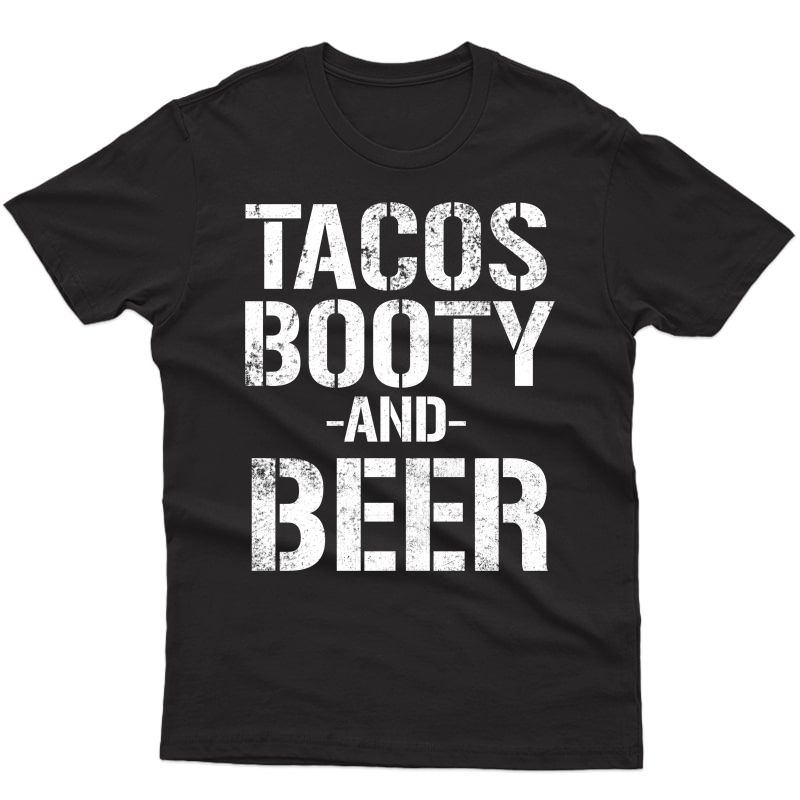 S Tacos Booty And Beer Cool Distressed Party Shirt