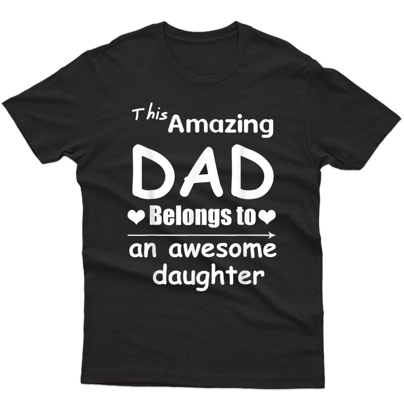 S This Amazing Dad Belongs To An Awesome Daughter Father's Day T-shirt