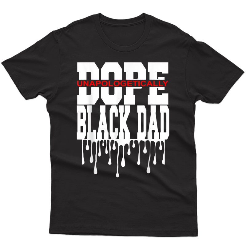 S Unapologetically Dope Black Dad Decor Graphic Design T-shirt
