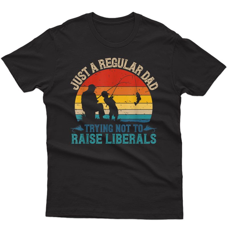 S Vintage Fishing Regular Dad Trying Not To Raise Liberals T-shirt