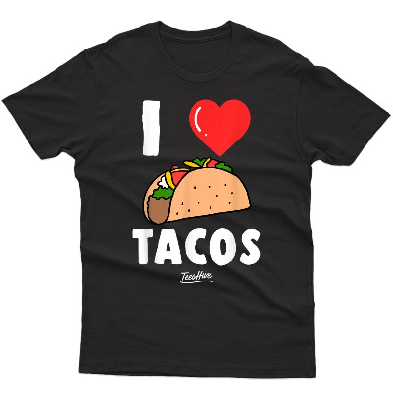 Mexican Food Lover Novelty Gift Idea: I Love Tacos Themed T-shirt
