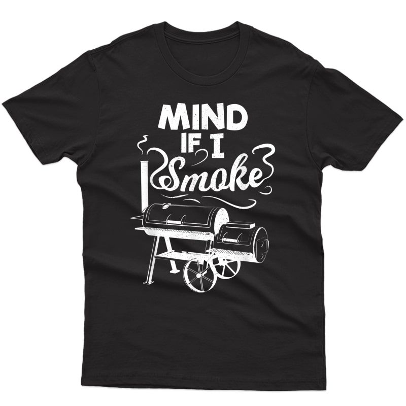 Mind If I Smoke Bbq Lover Avid Smoker S Gift T-shirt