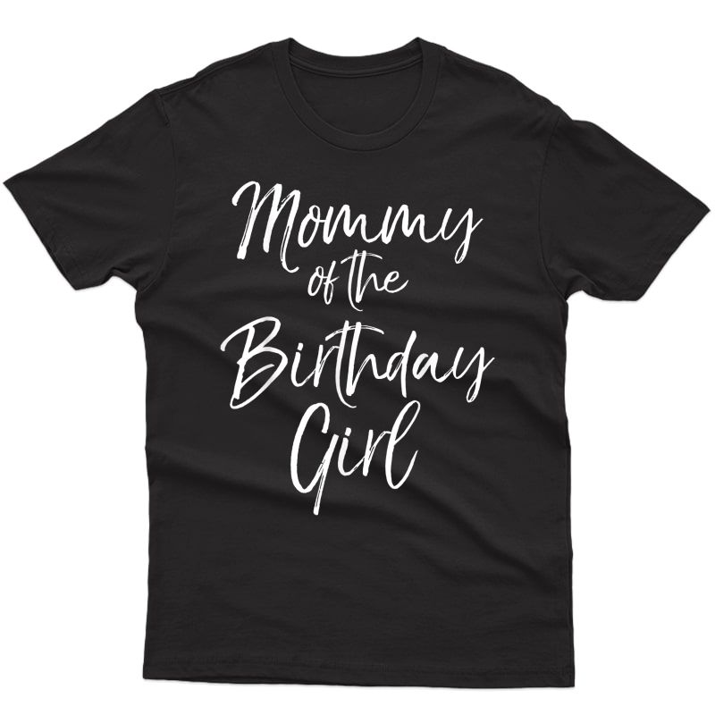 Mommy Of The Birthday Girl Shirt For Cute Party Shirt