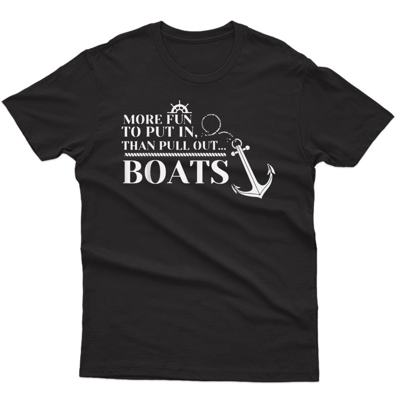 More Fun To Put In Than Pull Out Funny Boat Gift Cabin Lover T-shirt