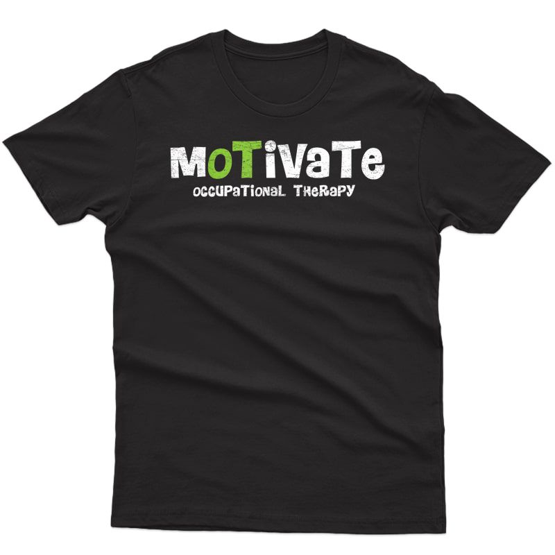 Motivate Ot Occupational Therapy Shirt For Rehab Therapist