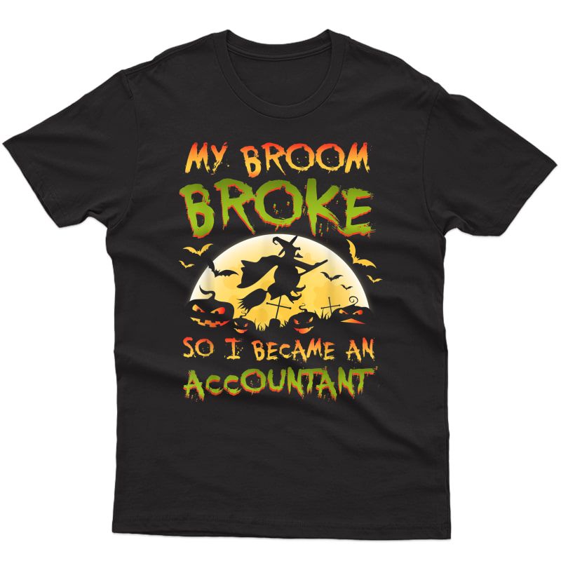 My Broom Broke Accountant Halloween Funny Costume T-shirt