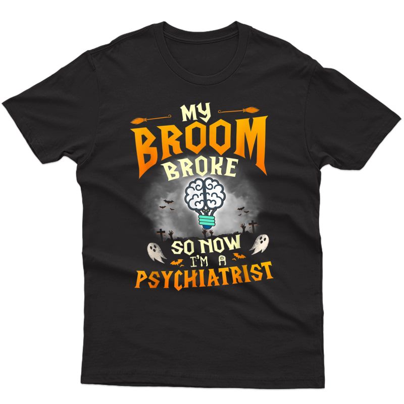 My Broom Broke So Now I'm A Psychiatrist Halloween Costume T-shirt