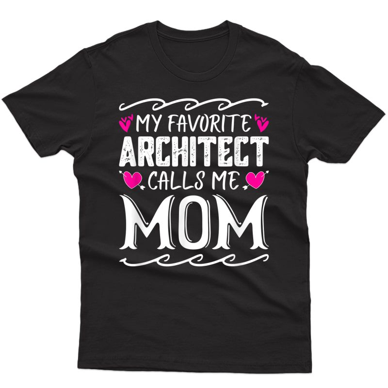 My Favorite Architect Calls Me Mom Funny Mothers Day Gift T-shirt