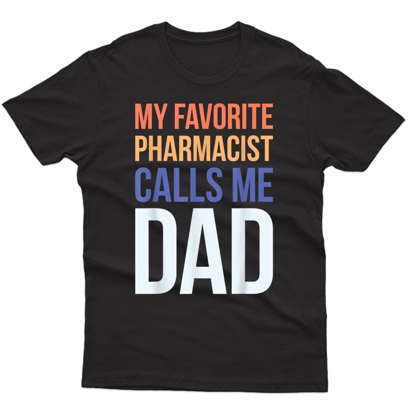 My Favorite Pharmacist Calls Me Dad T-shirt