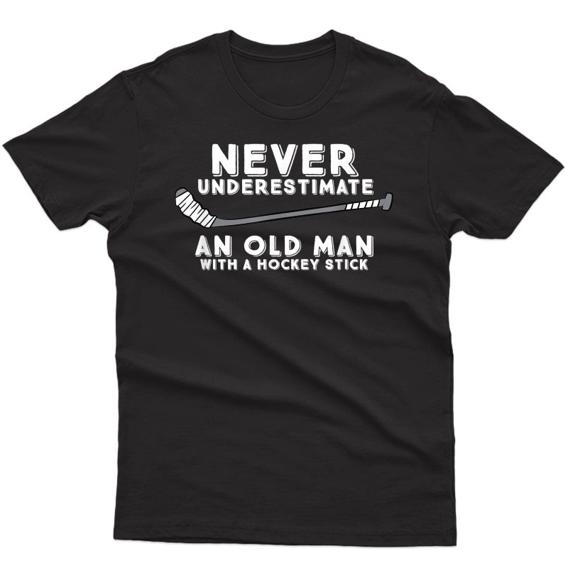 Never Underestimate An Old Man With A Stick Old Man Hockey T-shirt