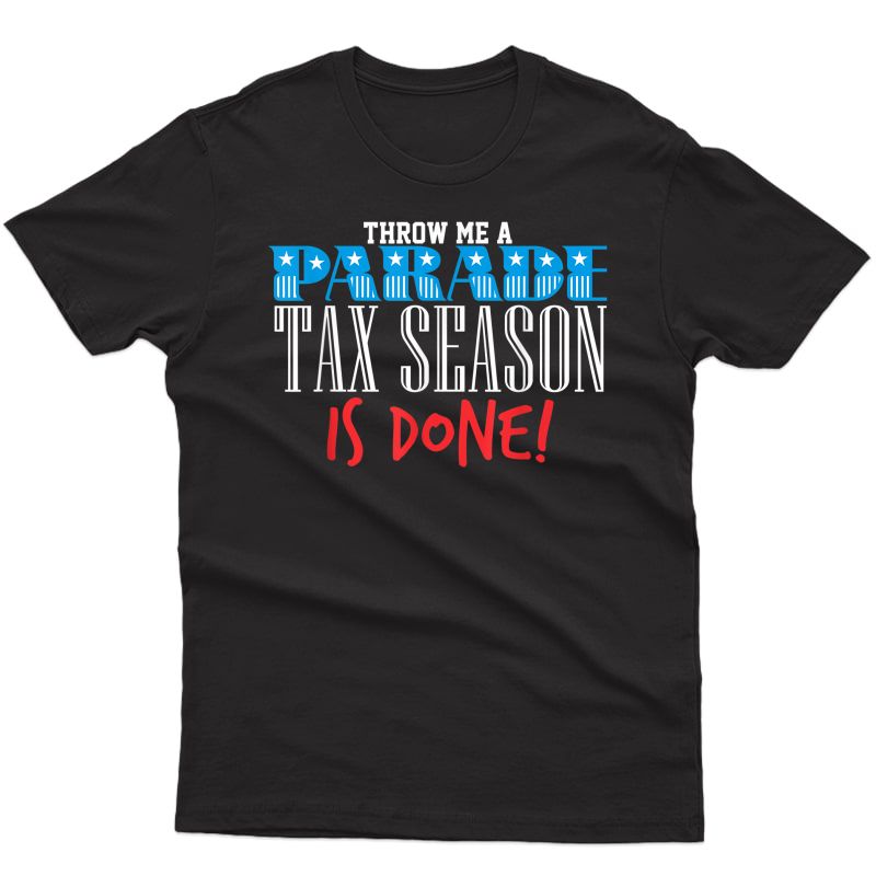 Nice Tax Season Is Done T-shirt - Funny Accountant T Shirt T-shirt
