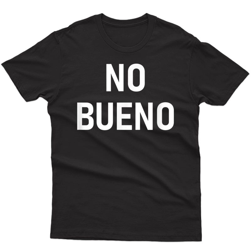 No Bueno Spanish, Funny, Joke, Sarcastic, Family T-shirt