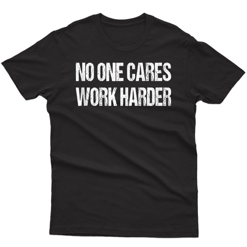 No One Cares Work Harder Ness Sayings Gym Workout Gift Tank Top Shirts